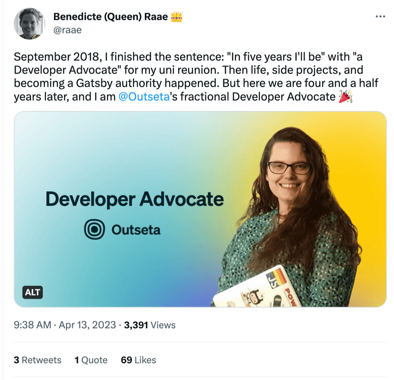 September 2018, I finished the sentence: "In five years I'll be" with "a Developer Advocate" for my uni reunion. Then life, side projects, and becoming a Gatsby authority happened. But here we are four and a half years later, and I am Outseta's fractional Developer Advocate 🎉