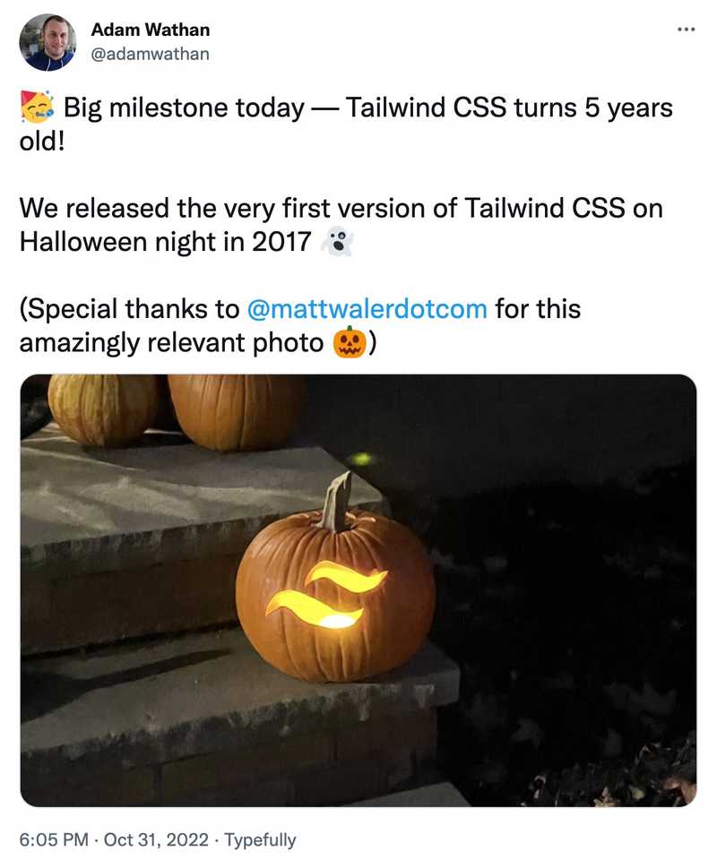 🥳 Big milestone today — Tailwind CSS turns 5 years old! We released the very first version of Tailwind CSS on Halloween night in 2017 👻 (Special thanks to @mattwalerdotcom for this amazingly relevant photo 🎃